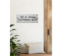 Информационная интерьерная декоративная табличка Симфония Life is happening now 10x25 см 3-084