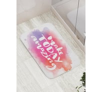 Коврик противоскользящий JoyArty "Сделай сегодня удивительным" для ванной, сауны, бассейна, bath_16000