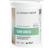 Лессирующая полупрозрачная краска VINCENT DECOR CIRE DECO содержащая воск 1л 103-130