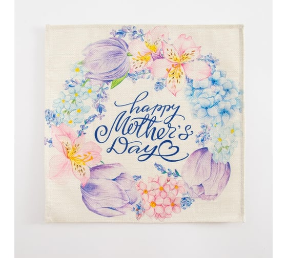 Салфетка декоративная Доляна Mothers day 30х30 см, 100% полиэстер 7584227 1
